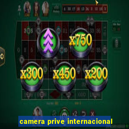 camera prive internacional